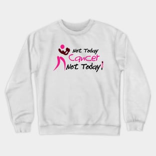 Not today cancer, Not today! Crewneck Sweatshirt